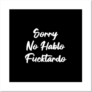 Sorry No Hablo Fucktardo Posters and Art